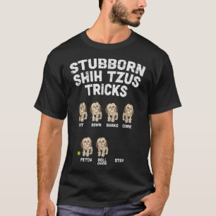 Stubborn Shih Tzu Tricks Animal Pet Dog Lover Owne T-Shirt