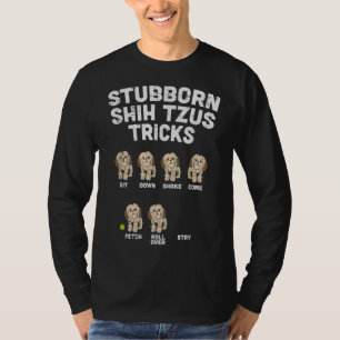 Stubborn Shih Tzu Tricks Animal Pet Dog Lover Owne T-Shirt
