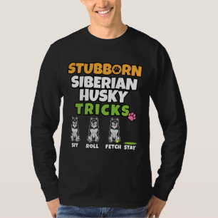 Stubborn Siberian Husky Tricks I Dog I Husky T-Shirt