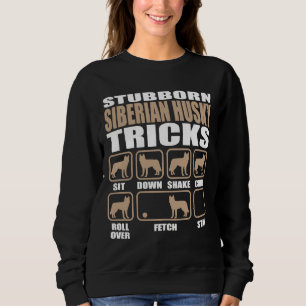 Stubborn Siberian Husky Tricks Sweatshirt