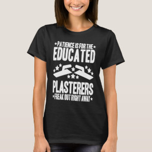 Stuccoer Patience Plasterer T-Shirt
