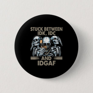Stuck Between Idk, I And Idgaf, Funny Skeleton Gan 6 Cm Round Badge