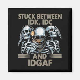 Stuck Between Idk, I And Idgaf, Funny Skeleton Gan Magnet