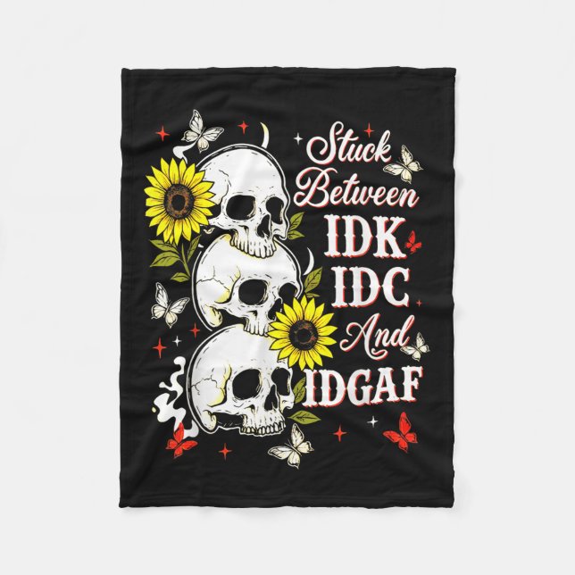 Stuck Between Idk, I And Idgaf Sunflower Skull Sar Fleece Blanket (Front)