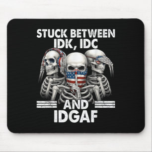 Stuck Between Idk Idc And Idgaf Skeleton Mouse Pad