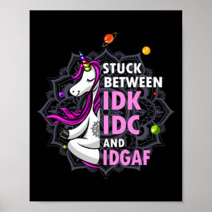 Stuck Between Idk Idc And Idgaf Unicorn Yoga Manda Poster
