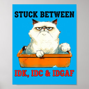 Stuck Between Idk Idc Idgaf Funny Cat Lover Poster