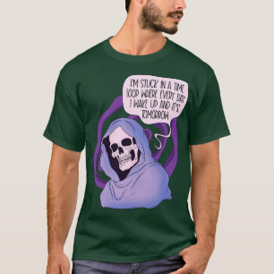 Stuck in a time loop T-Shirt