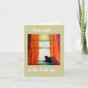 Stuck inside..., on this lovely day... card