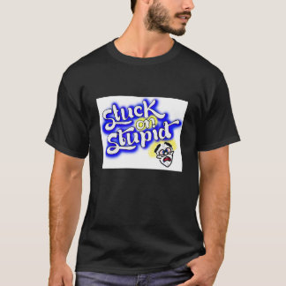 Stuck on stupid t-shirts