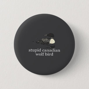 Stud Canadian Wolf Bird Funny Loon Humor Men Women 6 Cm Round Badge