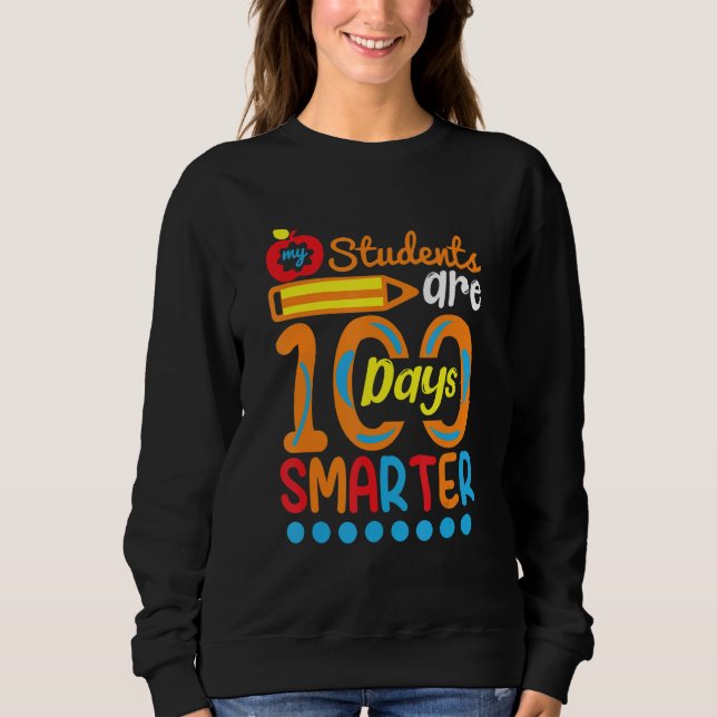 Student Are 100 Days Smarter  Student Teacher Sweatshirt (Front)
