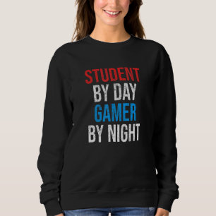 Student By Day Gamer By Night Funny Video Gaming T Sweatshirt