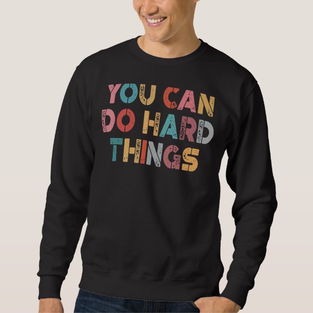 Student Exam Teacher Testing Day You Can Do Hard T Sweatshirt (Front)