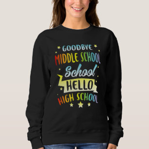 Student Goodbye Middle School Hello High School Ha Sweatshirt