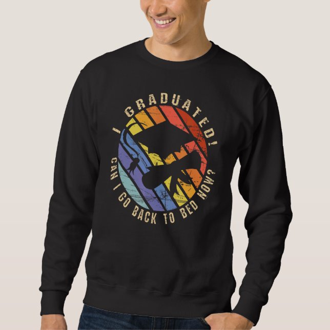 Student Graduation I Graduated Can I Go Back To Be Sweatshirt (Front)