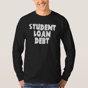 Student Loan Free Education  Student Loan Debt T-Shirt