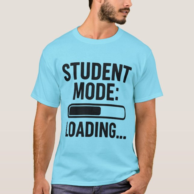 Student Mode: Loading… – Funny Progress Bar Design T-Shirt (Front)