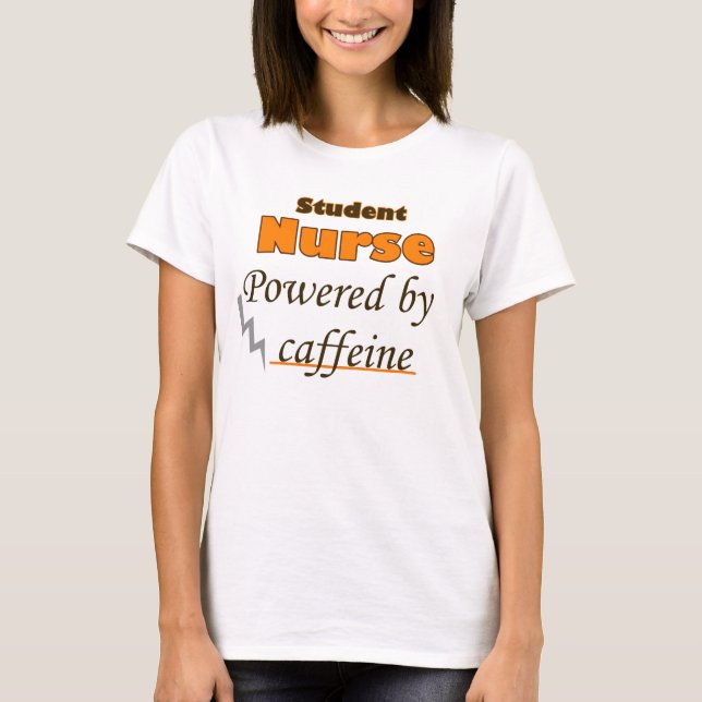 Student Nurse Powered by caffeine T-Shirt (Front)