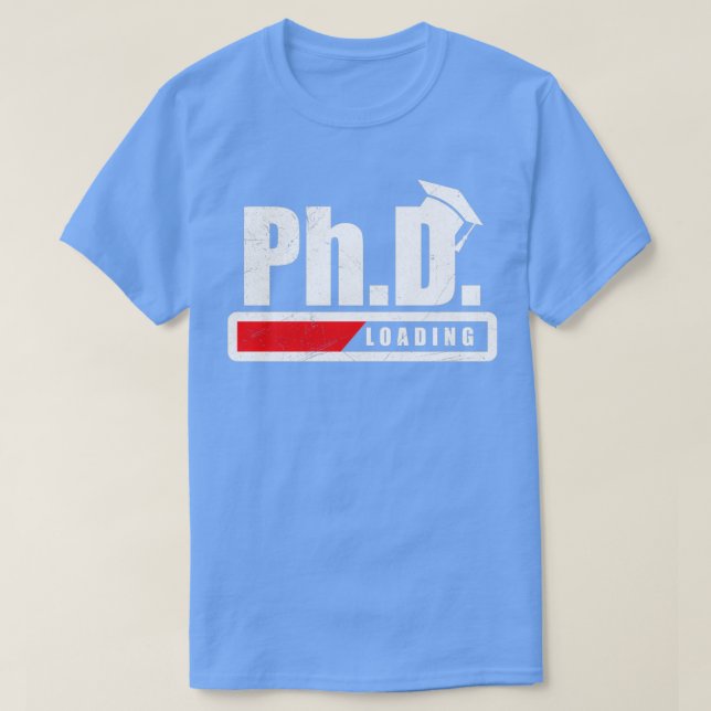 Student PhD Loading Graduation Funny Gift Idera T-Shirt (Design Front)