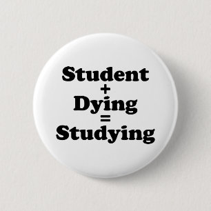 Student Plus Dying Equals Studying 6 Cm Round Badge