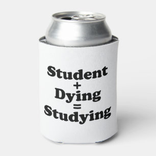 Student Plus Dying Equals Studying Can Cooler