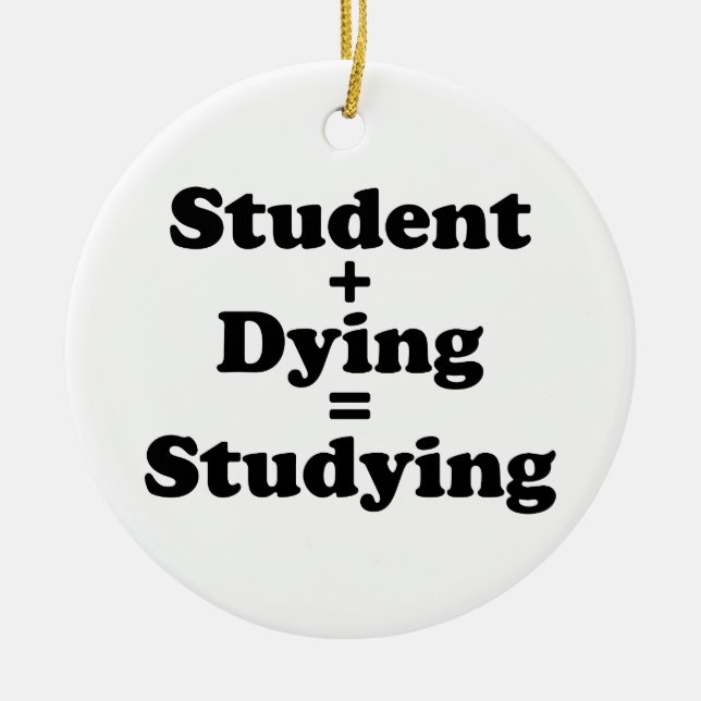 Student Plus Dying Equals Studying Ceramic Tree Decoration (Front)