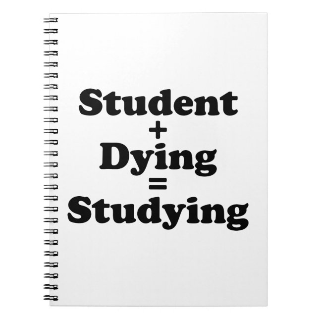 Student Plus Dying Equals Studying Notebook (Front)