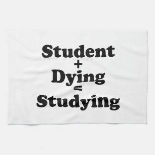 Student Plus Dying Equals Studying Tea Towel