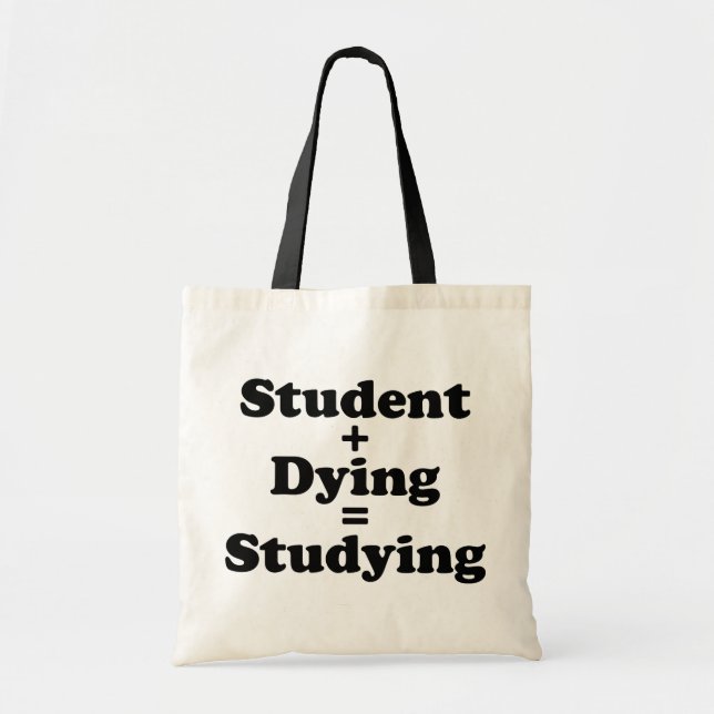 Student Plus Dying Equals Studying Tote Bag (Front)