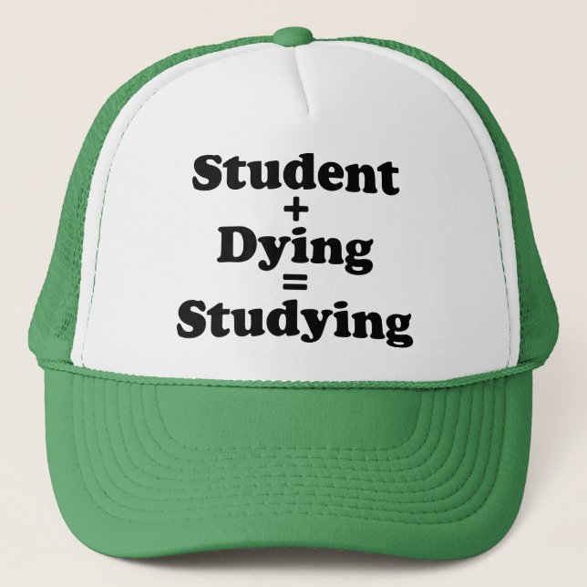 Student Plus Dying Equals Studying Trucker Hat (Front)