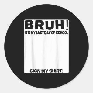 Student Signature Bruh Its My Last Day Of School S Classic Round Sticker