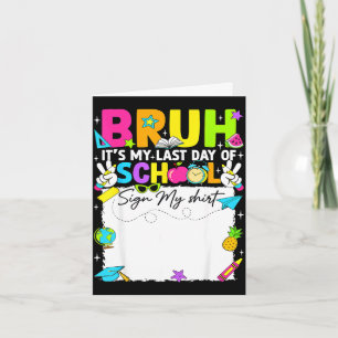 Student signature bruh last day of school sign card