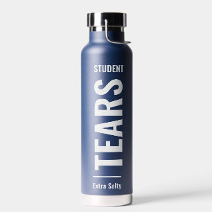Student Tears Sarcastic Funny Sassy Water Bottle