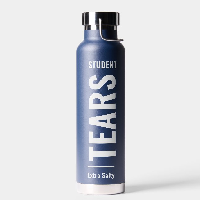 Student Tears | Sarcastic Funny Sassy Water Bottle (Left)