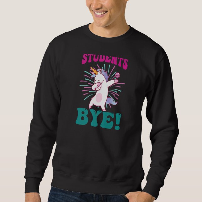 Students Bye Unicorn Last Day Of School   Sweatshirt (Front)