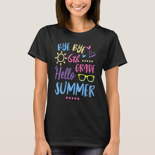 Students Class Of School Bye Bye 6th Grade Hello S T-Shirt (Front)