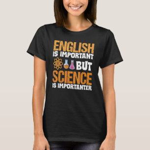 Students English Is Important But Science Is Impor T-Shirt