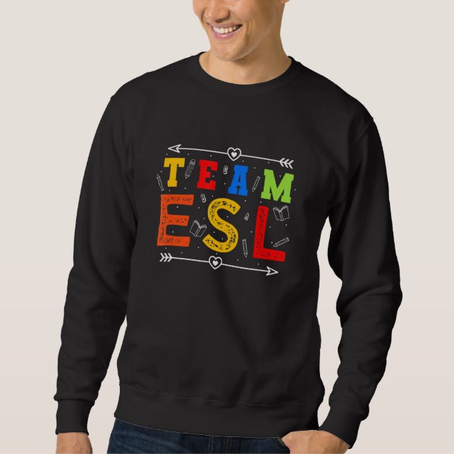 Students In Esol Esl English Language Non Native S Sweatshirt (Front)