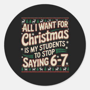 Students Saying 67 Christmas Teacher Ugly Christma Classic Round Sticker