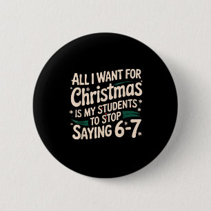 Students Saying 6-7 67 Six Seven Funny Teacher Chr 6 Cm Round Badge