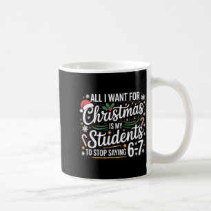 Students Saying 6-7 67 Six Seven Funny Teacher Chr Coffee Mug