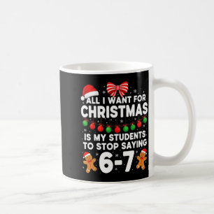 Students Saying 6-7 67 Six Seven Funny Teacher Chr Coffee Mug