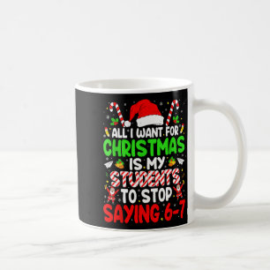 Students Saying 6-7 67 Six Seven Funny Teacher Chr Coffee Mug