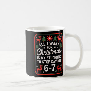 Students Saying 6-7 67 Six Seven Funny Teacher Chr Coffee Mug