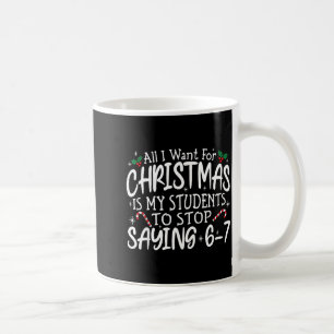 Students Saying 6-7 67 Six Seven Funny Teacher Chr Coffee Mug
