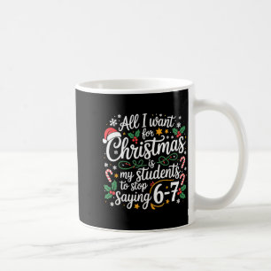 Students Saying 6-7 67 Six Seven Funny Teacher Chr Coffee Mug
