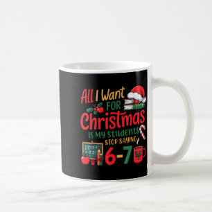 Students Saying 6-7 67 Six Seven Funny Teacher Chr Coffee Mug