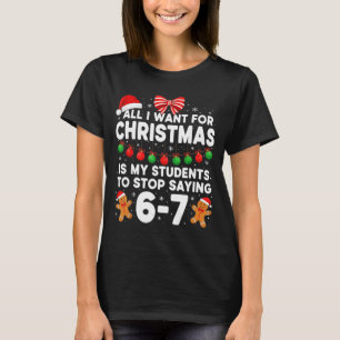 Students Saying 6-7 67 Six Seven Funny Teacher Chr T-Shirt