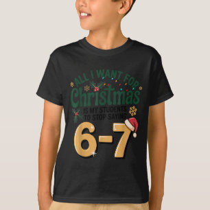 Students Saying 6-7 67 Six Seven Funny Teacher Chr T-Shirt